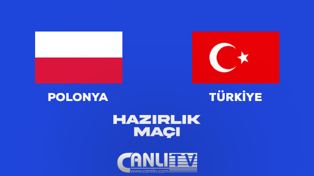 Polonya-Türkiye Hazırlık Maçı Canlı İzle